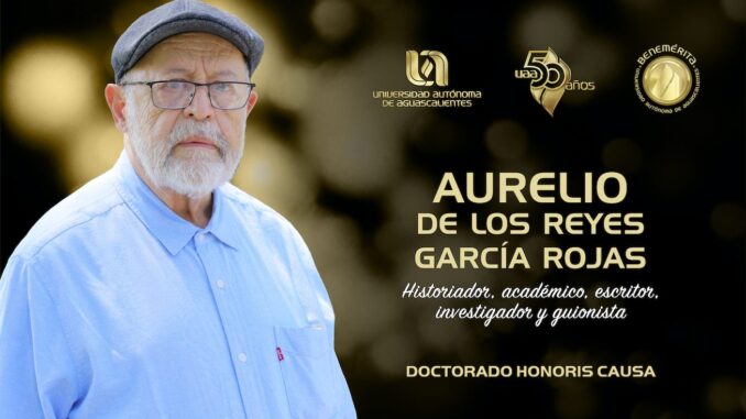 UAA distinguirá con Doctorado Honoris Causa al historiador Aurelio de los Reyes García Rojas