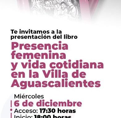 Presentación del libro "Presencia femenina y vida cotidiana en la Villa de Aguascalientes"