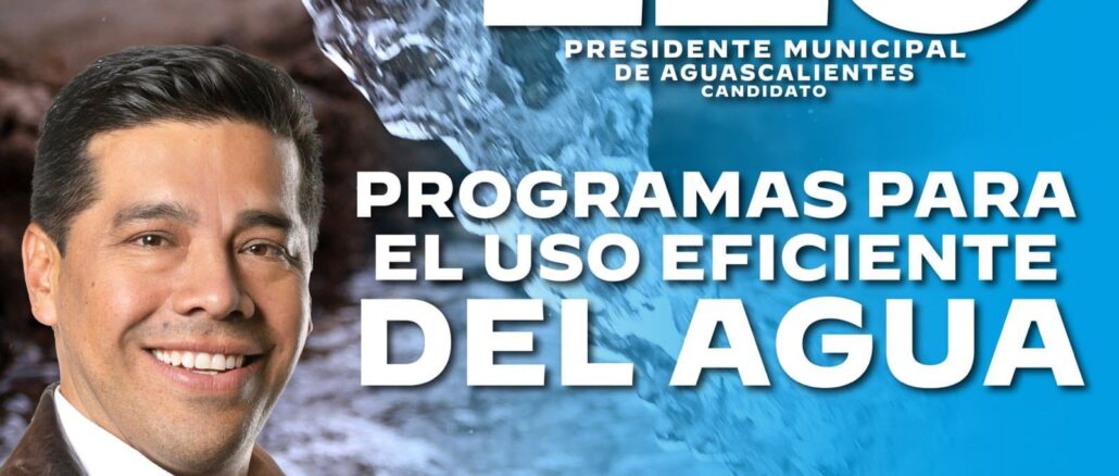 Uso eficiente del agua en Aguascalientes: Leo Montañez