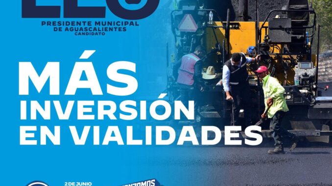 Más inversión en vialidades para tener una ciudad más accesible y segura: Leo Montañez