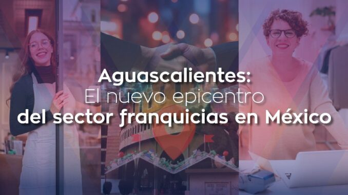 Primer Encuentro de Negocios y Franquicias en Aguascalientes