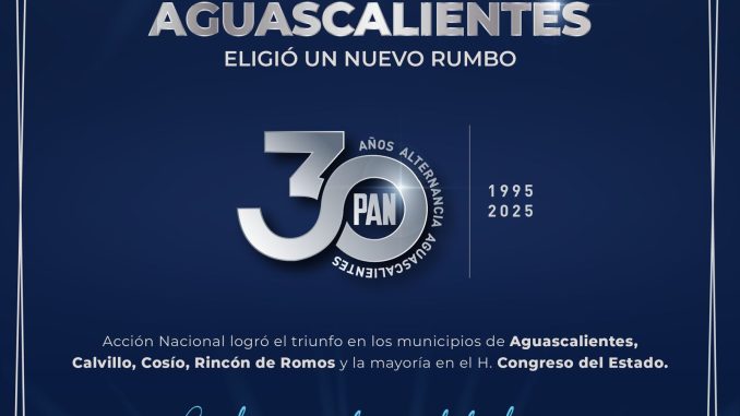 A 30 años de la Alternancia: Aguascalientes cambió su historia de la mano de Acción Nacional