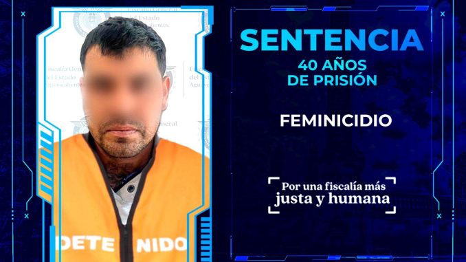 Fiscalía General del Estado de Aguascalientes obtiene sentencia condenatoria de 40 años por feminicidio