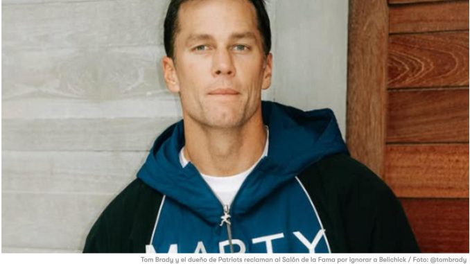 Tom Brady y el dueño de Patriots reclaman al Salón de la Fama por ignorar a Belichick