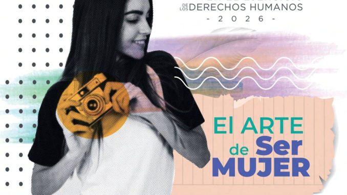 "Ser Mujer en el Ejercicio de los Derechos Humanos": El Arte de ser mujer