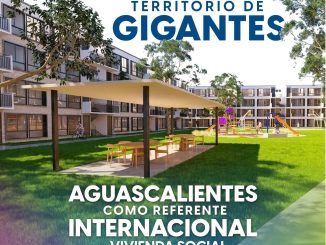 “Territorio de Gigantes”, Modelo de vivienda digna que posiciona a Aguascalientes a nivel Internacional