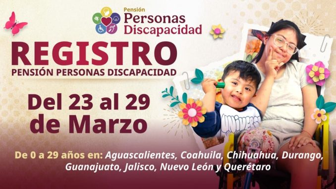 Gobierno de México instala Módulos de Bienestar para el registro a la Pensión para Personas con Discapacidad del 23 al 29 de marzo