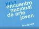 Anuncian a los Ganadores del XLVI Encuentro Nacional de Arte Joven, edición 2026
